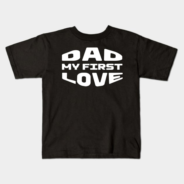 Dad My First Love Kids T-Shirt by Introvert Home 